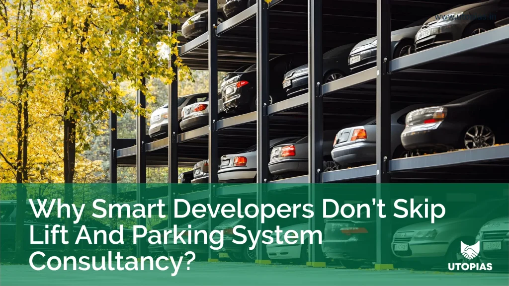 Why Smart Developers Don’t Skip Lift and Parking System Consultancy?